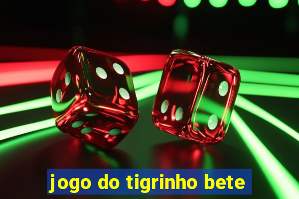 jogo do tigrinho bete